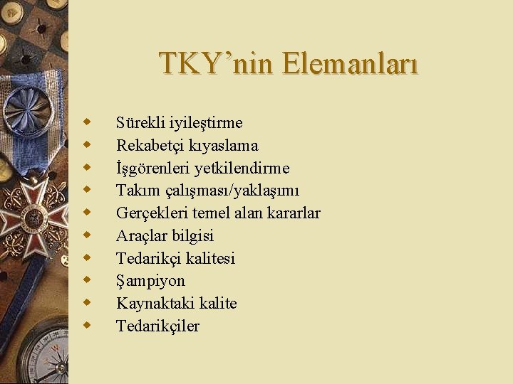 TKY’nin Elemanları w w w w w Sürekli iyileştirme Rekabetçi kıyaslama İşgörenleri yetkilendirme Takım