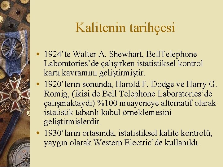 Kalitenin tarihçesi w 1924’te Walter A. Shewhart, Bell. Telephone Laboratories’de çalışırken istatistiksel kontrol kartı