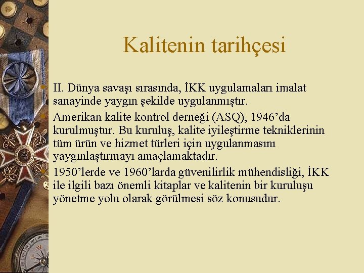 Kalitenin tarihçesi w II. Dünya savaşı sırasında, İKK uygulamaları imalat sanayinde yaygın şekilde uygulanmıştır.