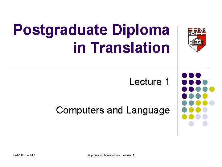 Postgraduate Diploma in Translation Lecture 1 Computers and Language Feb 2005 -- MR Diploma
