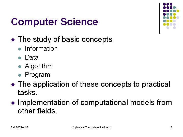 Computer Science l The study of basic concepts l l l Information Data Algorithm
