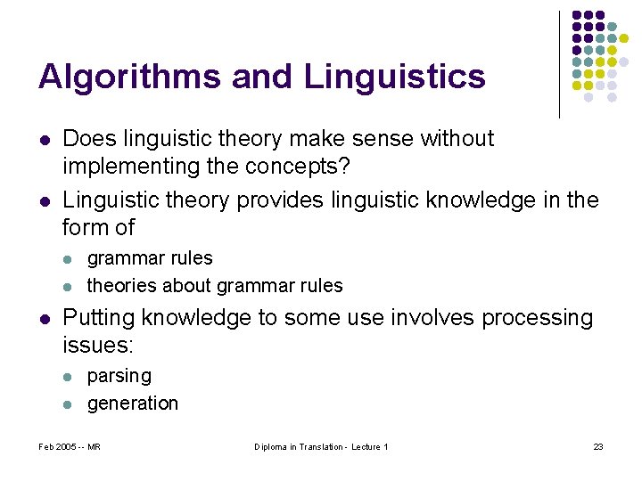 Algorithms and Linguistics l l Does linguistic theory make sense without implementing the concepts?