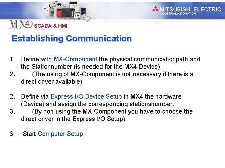 Industrial Automation SCADA & HMI Establishing Communication 1. Define with MX-Component the physical communicationpath