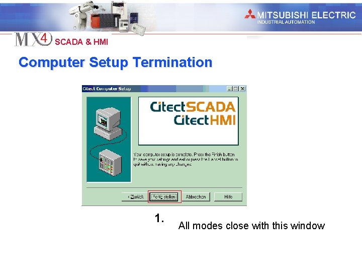 Industrial Automation SCADA & HMI Computer Setup Termination 1. All modes close with this