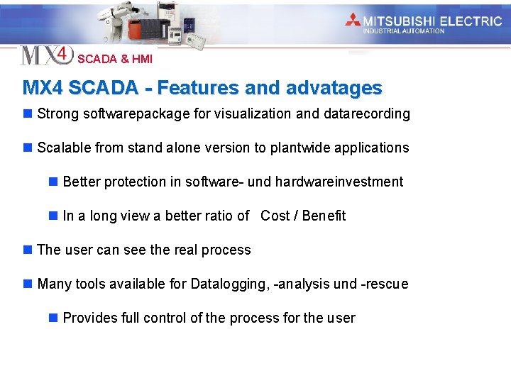 Industrial Automation SCADA & HMI MX 4 SCADA - Features and advatages n Strong