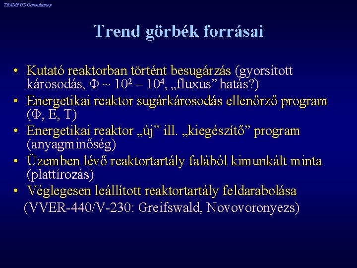 TRAMPUS Consultancy Trend görbék forrásai • Kutató reaktorban történt besugárzás (gyorsított károsodás, Φ ~