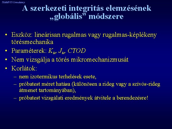 TRAMPUS Consultancy A szerkezeti integritás elemzésének „globális” módszere • Eszköz: lineárisan rugalmas vagy rugalmas-képlékeny