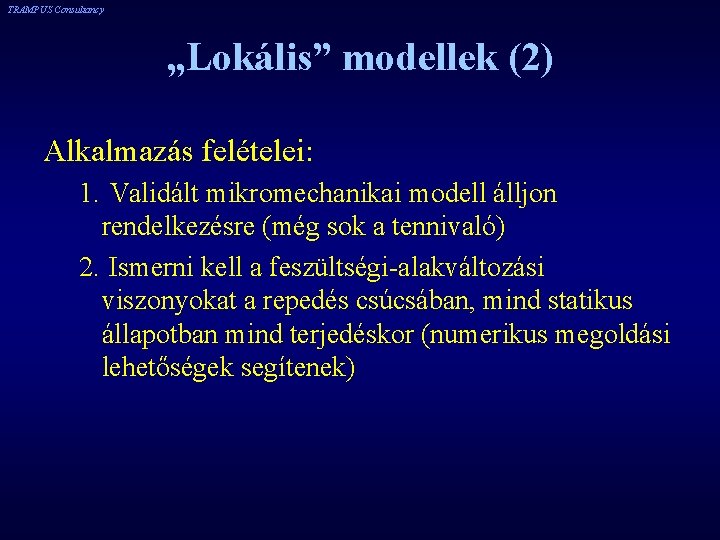 TRAMPUS Consultancy „Lokális” modellek (2) Alkalmazás felételei: 1. Validált mikromechanikai modell álljon rendelkezésre (még TRAMPUS Consultancy „Lokális” modellek (2) Alkalmazás felételei: 1. Validált mikromechanikai modell álljon rendelkezésre (még