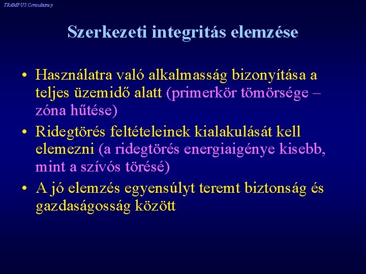 TRAMPUS Consultancy Szerkezeti integritás elemzése • Használatra való alkalmasság bizonyítása a teljes üzemidő alatt