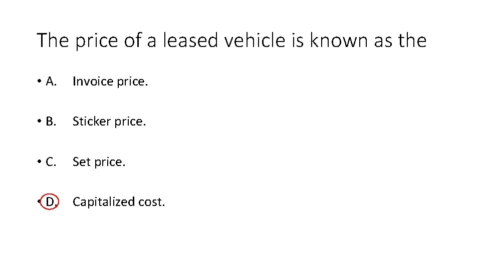 The price of a leased vehicle is known as the • A. Invoice price.