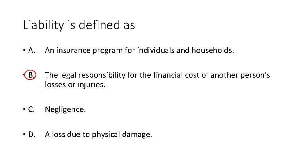 Liability is defined as • A. An insurance program for individuals and households. •