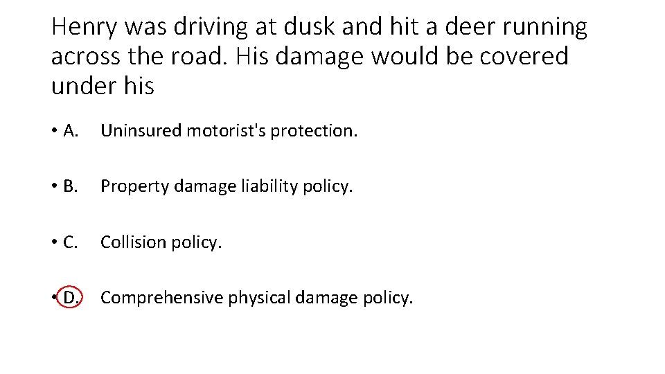 Henry was driving at dusk and hit a deer running across the road. His