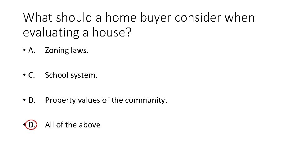 What should a home buyer consider when evaluating a house? • A. Zoning laws.