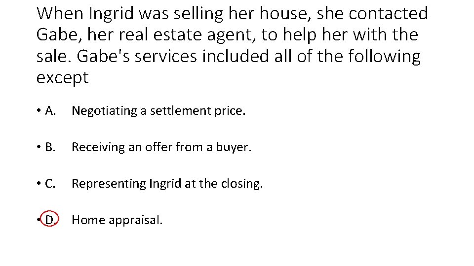 When Ingrid was selling her house, she contacted Gabe, her real estate agent, to