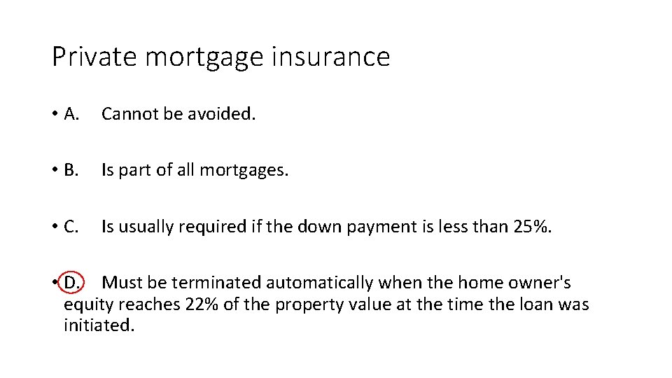 Private mortgage insurance • A. Cannot be avoided. • B. Is part of all