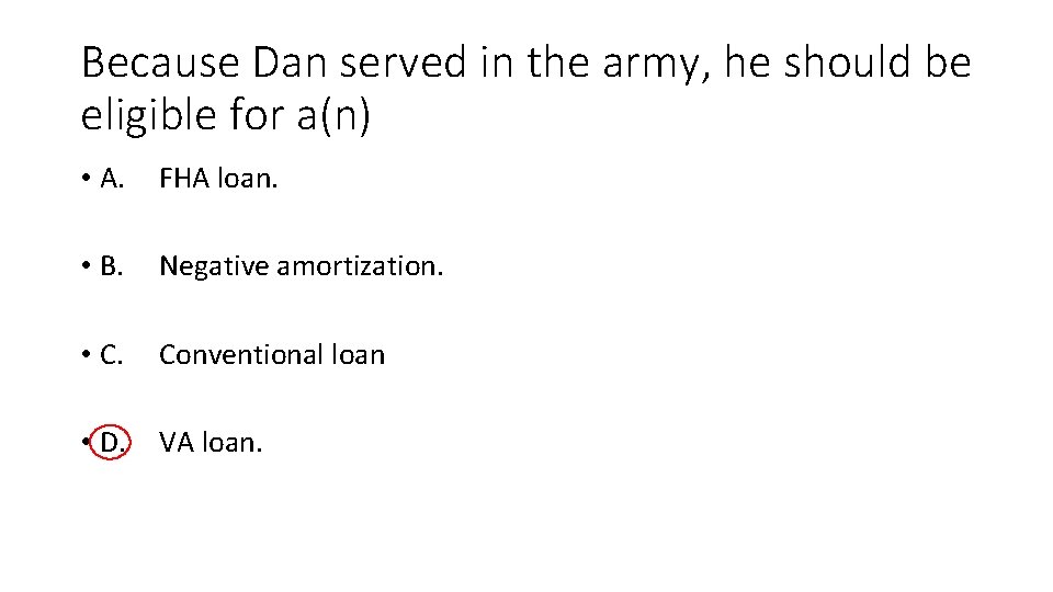 Because Dan served in the army, he should be eligible for a(n) • A.