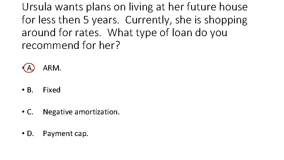 Ursula wants plans on living at her future house for less then 5 years.