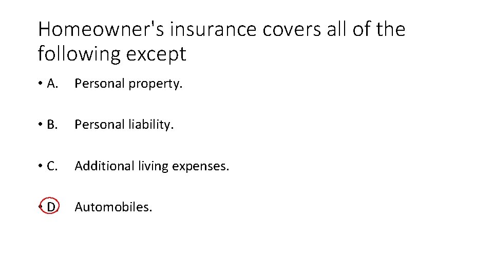 Homeowner's insurance covers all of the following except • A. Personal property. • B.