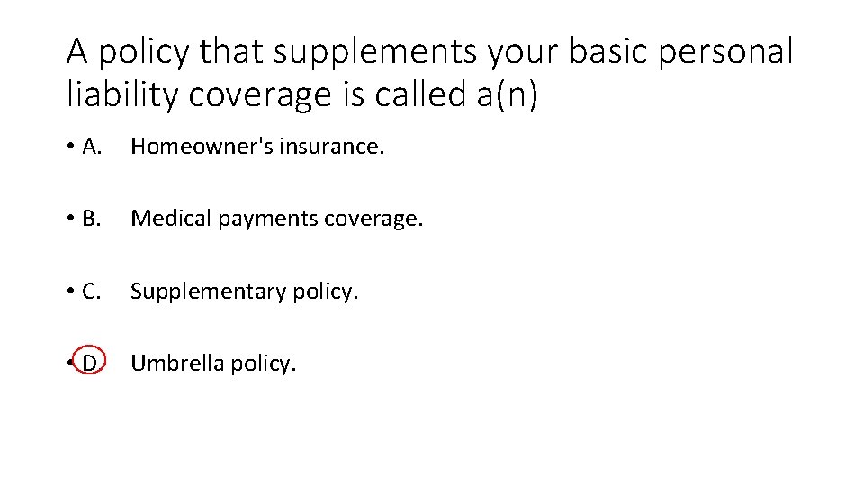 A policy that supplements your basic personal liability coverage is called a(n) • A.