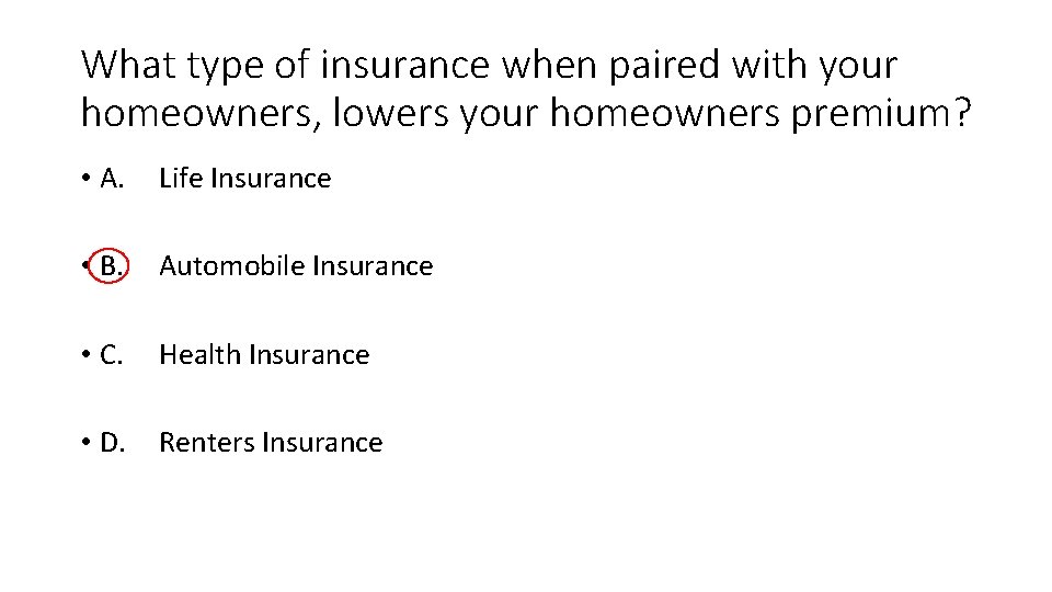 What type of insurance when paired with your homeowners, lowers your homeowners premium? •