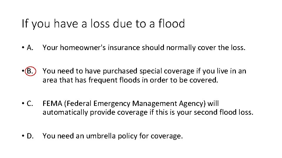 If you have a loss due to a flood • A. Your homeowner's insurance