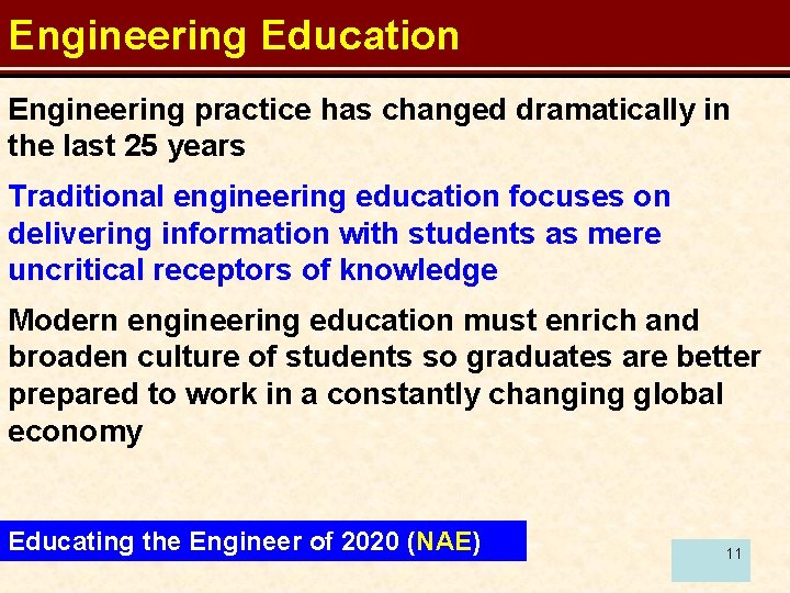 Engineering Education Engineering practice has changed dramatically in the last 25 years Traditional engineering