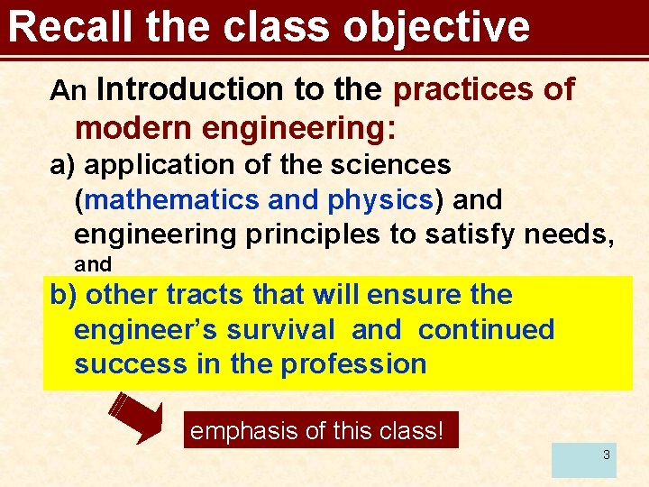 Recall the class objective An Introduction to the practices of modern engineering: a) application