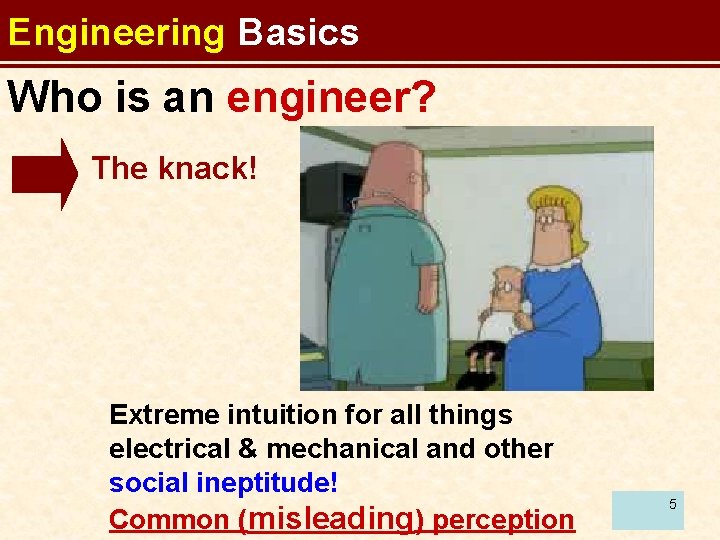 Engineering Basics Who is an engineer? The knack! Extreme intuition for all things electrical