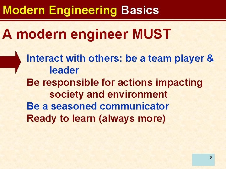 Modern Engineering Basics A modern engineer MUST Interact with others: be a team player