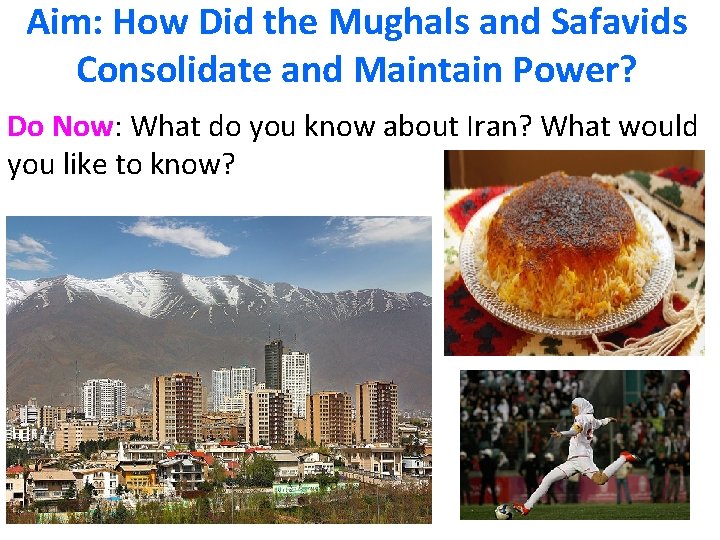 Aim: How Did the Mughals and Safavids Consolidate and Maintain Power? Do Now: What