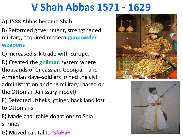 V Shah Abbas 1571 - 1629 A) 1588 Abbas became Shah B) Reformed government,