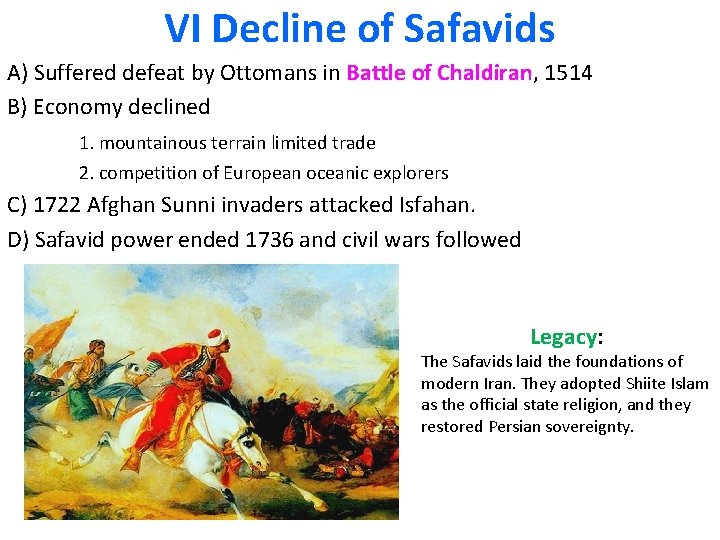 VI Decline of Safavids A) Suffered defeat by Ottomans in Battle of Chaldiran, 1514