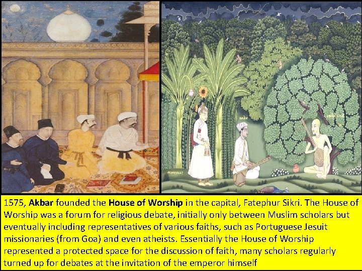 1575, Akbar founded the House of Worship in the capital, Fatephur Sikri. The House