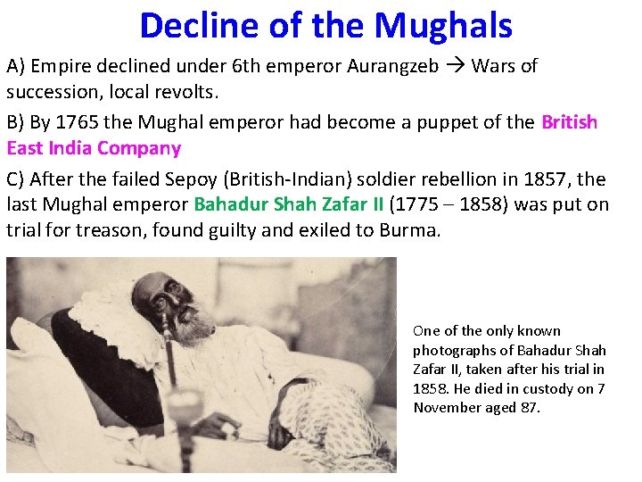 Decline of the Mughals A) Empire declined under 6 th emperor Aurangzeb Wars of
