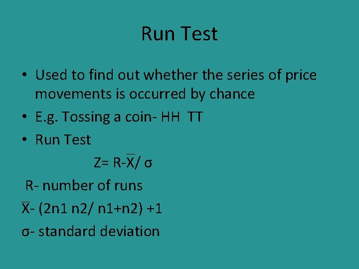 Run Test • Used to find out whether the series of price movements is