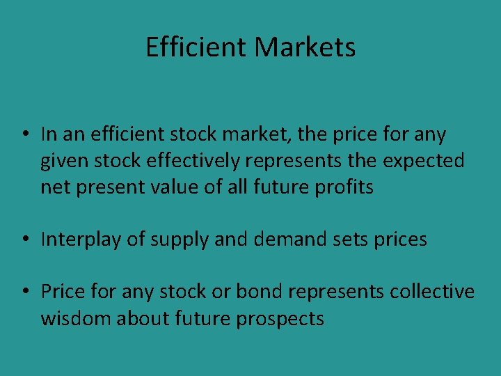 Efficient Markets • In an efficient stock market, the price for any given stock