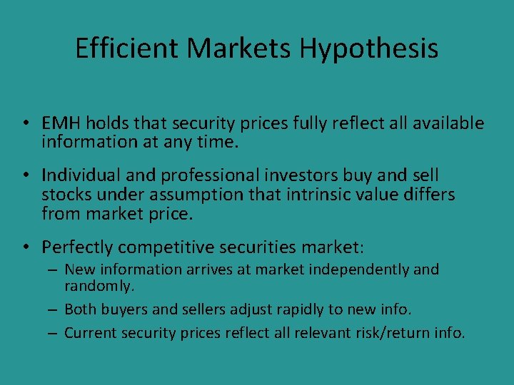 Efficient Markets Hypothesis • EMH holds that security prices fully reflect all available information