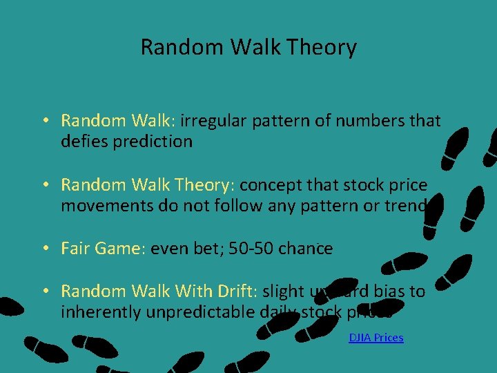 Random Walk Theory • Random Walk: irregular pattern of numbers that defies prediction •