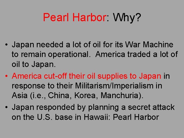 Pearl Harbor: Why? • Japan needed a lot of oil for its War Machine