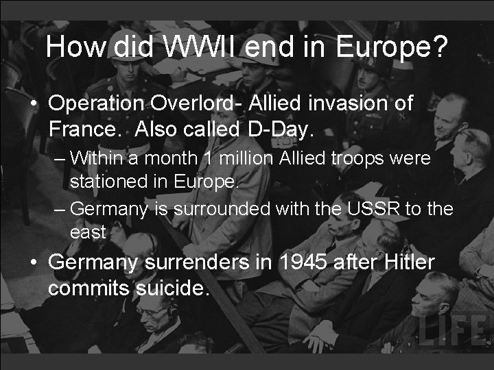 How did WWII end in Europe? • Operation Overlord- Allied invasion of France. Also