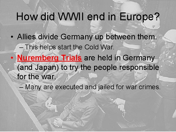 How did WWII end in Europe? • Allies divide Germany up between them. –