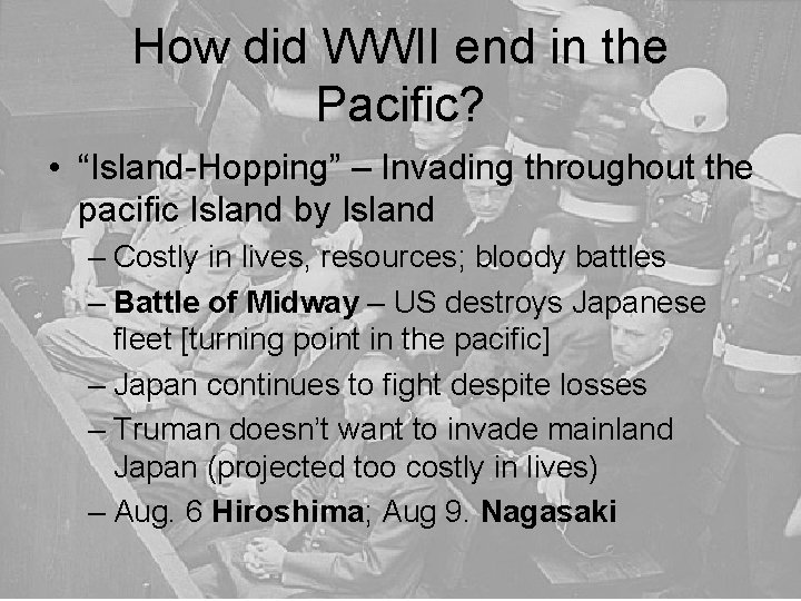 How did WWII end in the Pacific? • “Island-Hopping” – Invading throughout the pacific