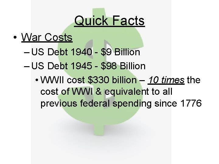 Quick Facts • War Costs – US Debt 1940 - $9 Billion – US