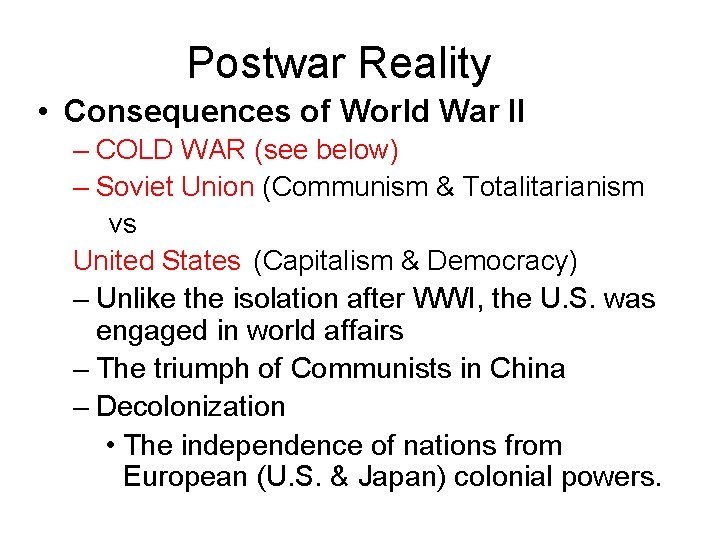 Postwar Reality • Consequences of World War II – COLD WAR (see below) –