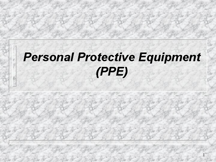 Personal Protective Equipment (PPE) 1 
