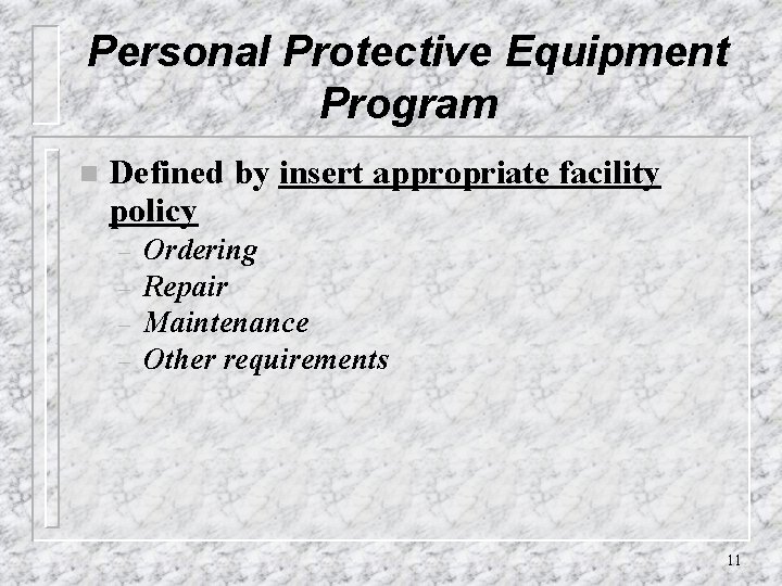 Personal Protective Equipment Program n Defined by insert appropriate facility policy – – Ordering