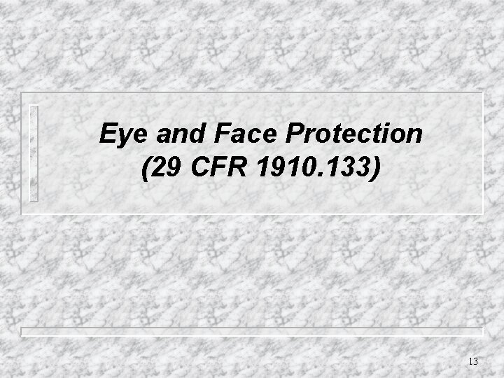 Eye and Face Protection (29 CFR 1910. 133) 13 