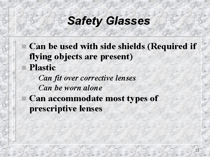 Safety Glasses Can be used with side shields (Required if flying objects are present)