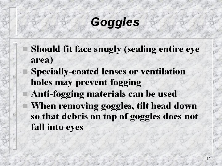 Goggles Should fit face snugly (sealing entire eye area) n Specially-coated lenses or ventilation