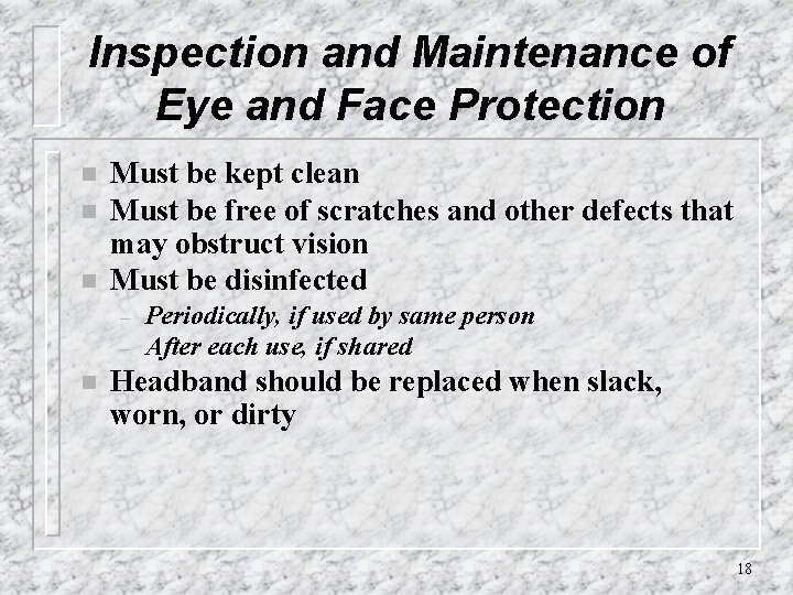 Inspection and Maintenance of Eye and Face Protection n Must be kept clean Must